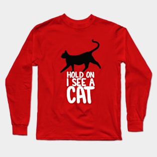 Hold On I See A Cat - Black Cat White Text Long Sleeve T-Shirt